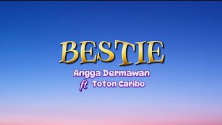 BESTIE_Angga Dermawan ft Toton Caribo || LIRIK LAGU INDONESIA TERBARU 2024