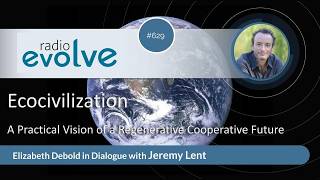 #629 Radio evolve with Jeremy Lent: Ecocivilization