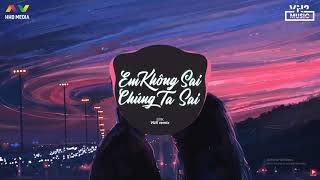 em không sai chúng ta sai remix
