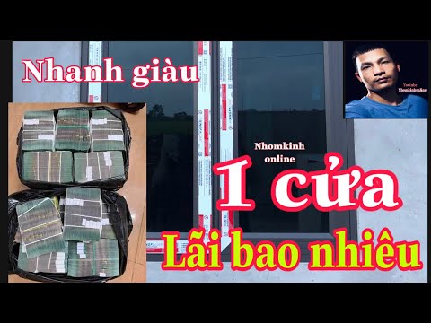 Thử Tính Lãi Một Bộ Cửa Nhôm Sau Khi Trừ Chi Phí ( Làm nghề Nhôm kính Có Nhanh Giầu ) - youtube