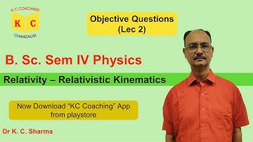 Relativity | Objective Questions | Lecture 2 | B.Sc. Sem 4 Physics | By Dr. K. C. Sharma