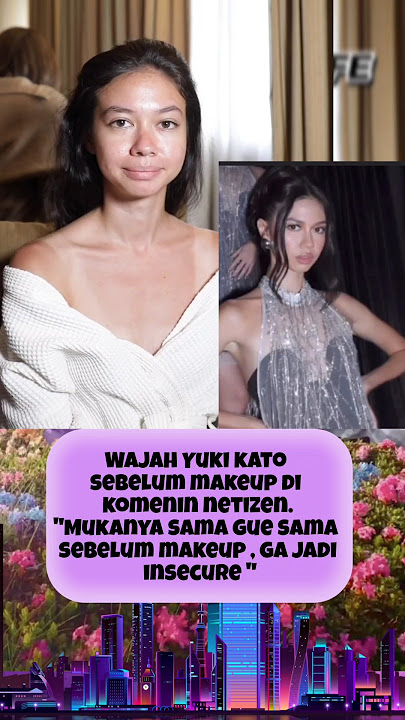 wajah Yuki kato sblm makeup di komenin netizen, mukanya sama aja sm gue sblm makeup ga jd insecure