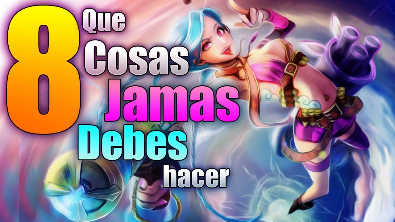 las 8 cosas que jamas debes hacer en lol - YouTube