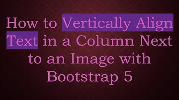 How to Vertically Align Text in a Column Next to an Image with Bootstrap 5