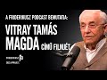 Magda: Vitray Tamás riportfilmje /// Friderikusz Podcast
