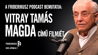 Magda: Vitray Tamás riportfilmje /// Friderikusz Podcast