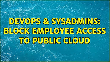 DevOps & SysAdmins: Block employee access to public cloud (8 Solutions!!)