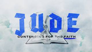 Jude: Contending for the Faith (Part 4)