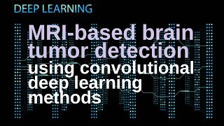 MRI-based brain tumor detection using convolutional deep learning methods