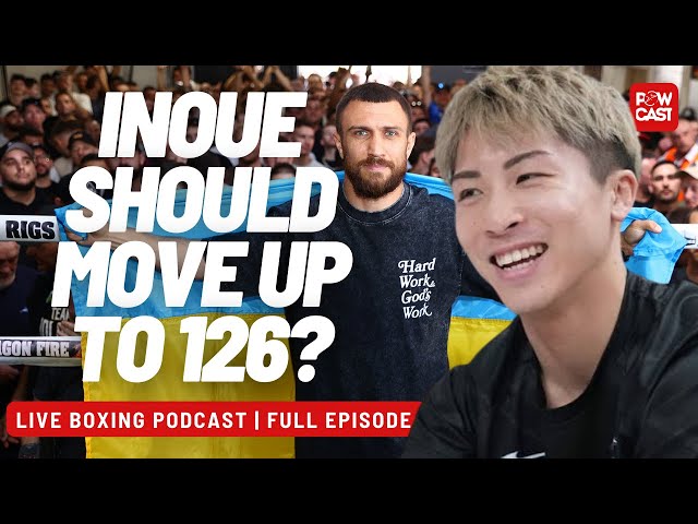 Why Naoya Inoue Should move up to 126lbs | Powcast Boxing Podcast class=