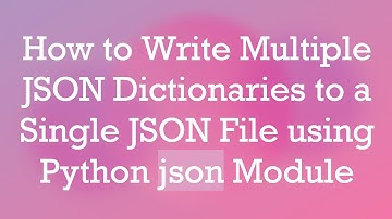 How to Write Multiple JSON Dictionaries to a Single JSON File using Python json Module