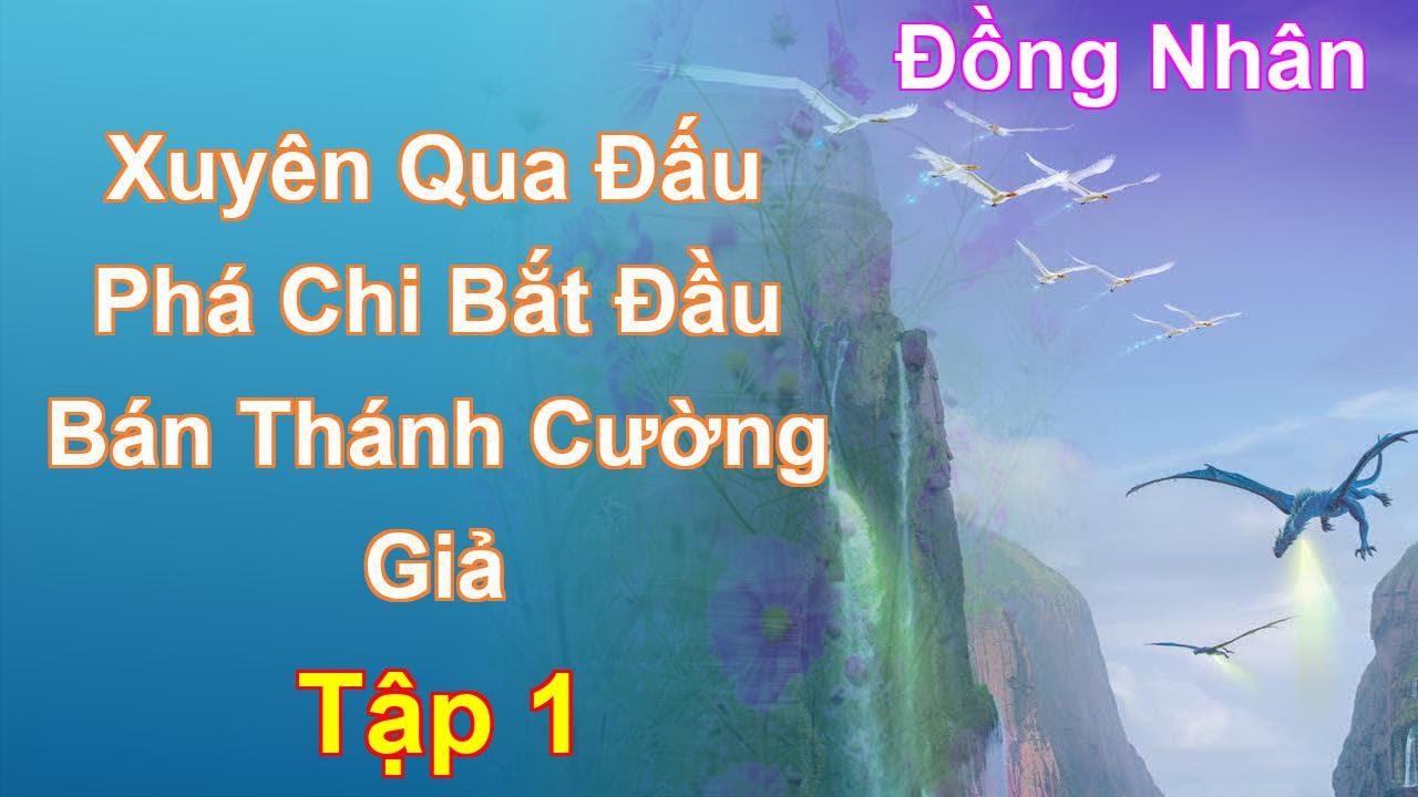 Xuyên Qua Đấu Phá Chi Bắt Đầu Bán Thánh Cường Giả Tập 1: Chương 1 Tới 96 - Đồng Nhân