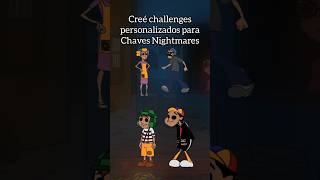 Creé challenges personalizados para Chaves Nightmares..