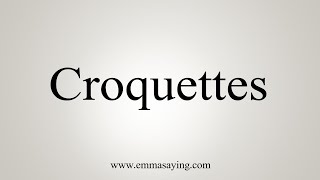How To Say Croquettes