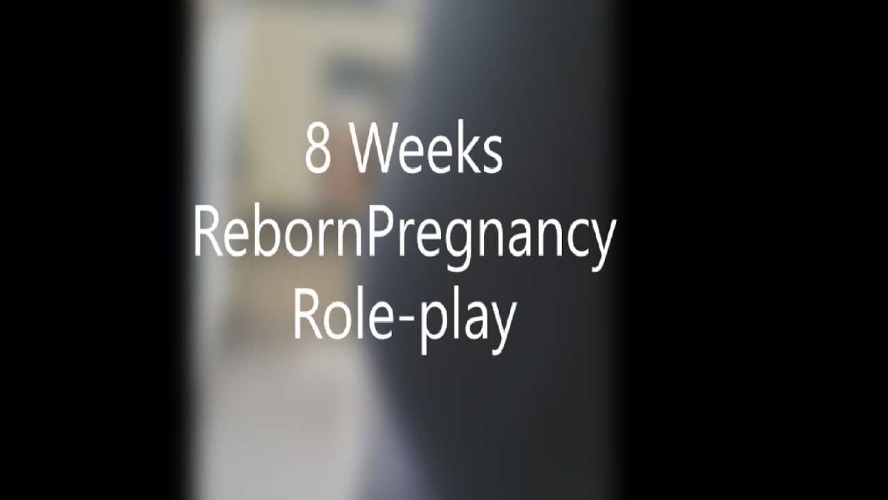 8 WEEKS REBORN PREGNANT ROLEPLAY YouTube