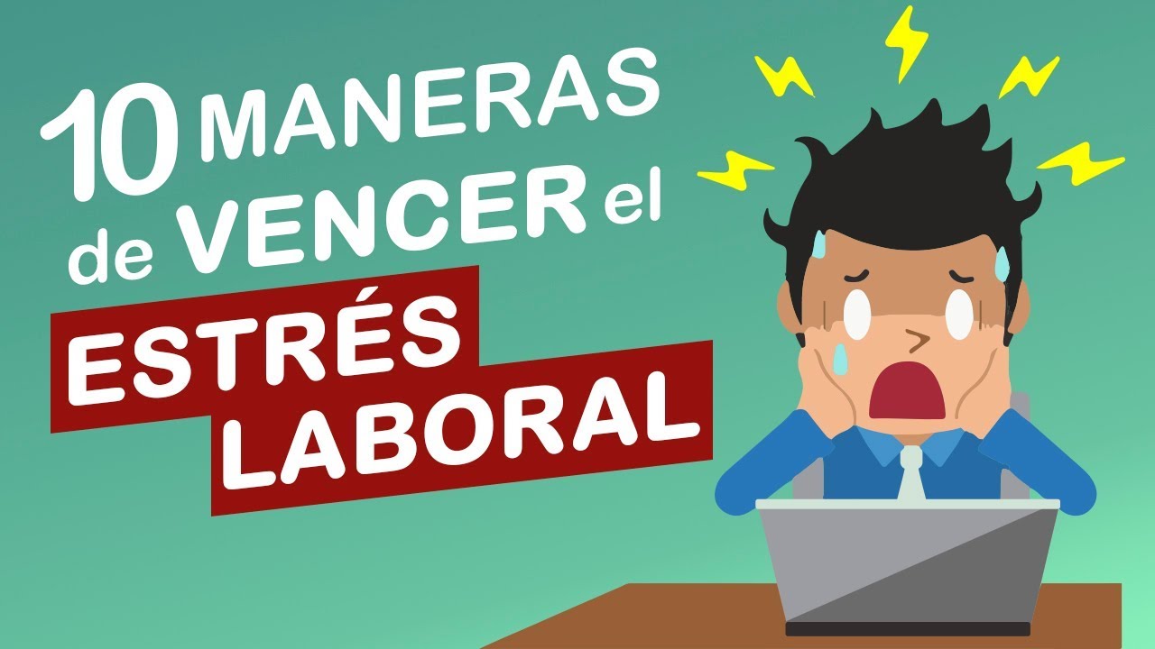 10 MANERAS EFECTIVAS de VENCER el ESTRÉS LABORAL