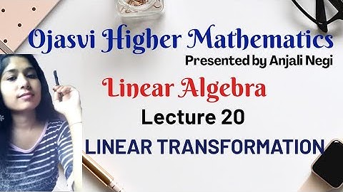 Lecture 20- linear transformation| linear algebra, vector space|. Bsc, Msc, IIT-JAM,CSIR NET , GATE
