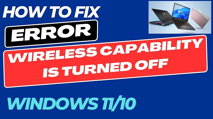 Lỗi wirreless capability is turned off win 10 năm 2024