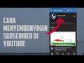 Cara Menyembunyikan Jumlah Subscriber dan Daftar Channel yang Kita Subscribe di YouTube