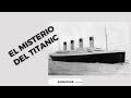 El MISTERIO del TITANIC: Conexión entre su Hundimiento y la Creación de la FED?