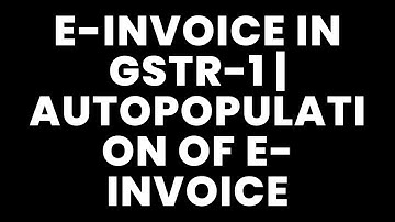 NEW CHANGES IN GSTR-1 | LATEST GST UPDATES | E-INVOICE AUTOPOPULATION IN GSTR-1 | E-INVOICE ADVISORY