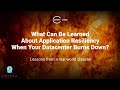 What We Learned About Application Resiliency When the Data Center Burned Down