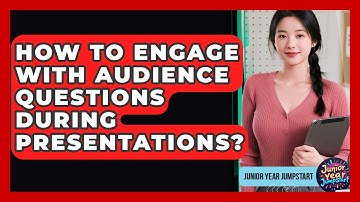 How To Engage With Audience Questions During Presentations? - Junior Year Jumpstart