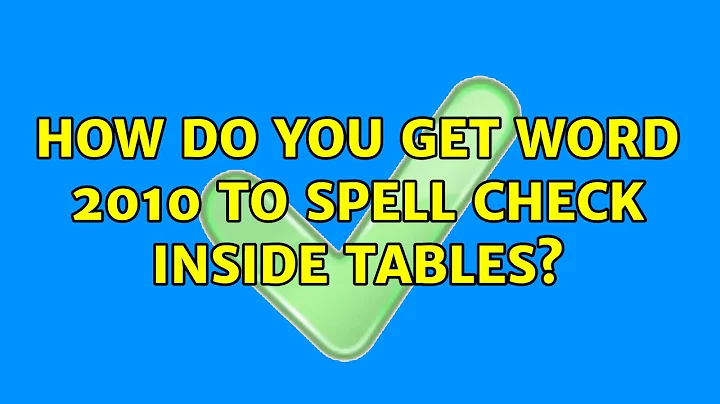 How do you get Word 2010 to spell check inside tables? (9 Solutions!!)