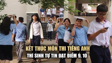 Kết thúc môn thi tiếng Anh: "Đề dễ, em tự tin 9 điểm, thậm chí 10"