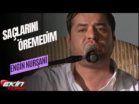 ENGİN NURŞANİ  - SAÇLARINI ÖREMEDİM