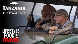 Tanzania: The Royal Tour | Lifestyle Food & Travel