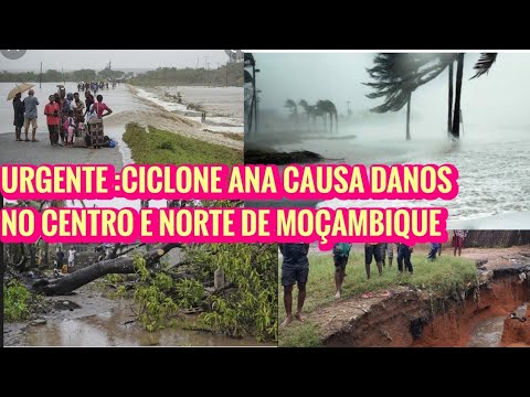 🔴URGENTE :CICLONE ANA NO CENTRO E NORTE DE MOÇAMBIQUE CAUSA DANOS E PERDAS HUMANAS