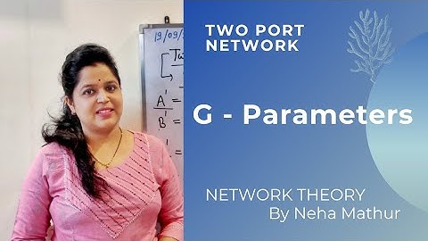 NT | 17: G - Parameters (Two Port Network) | Neha Mathur