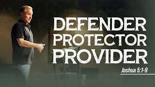 Defender, Protector, Provider | Joshua 5:1-9