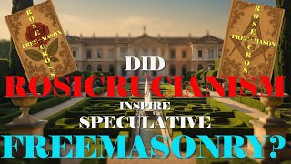 Rosicrucianism and Freemasonry: Historical, Philosophical, and Symbolic Convergences