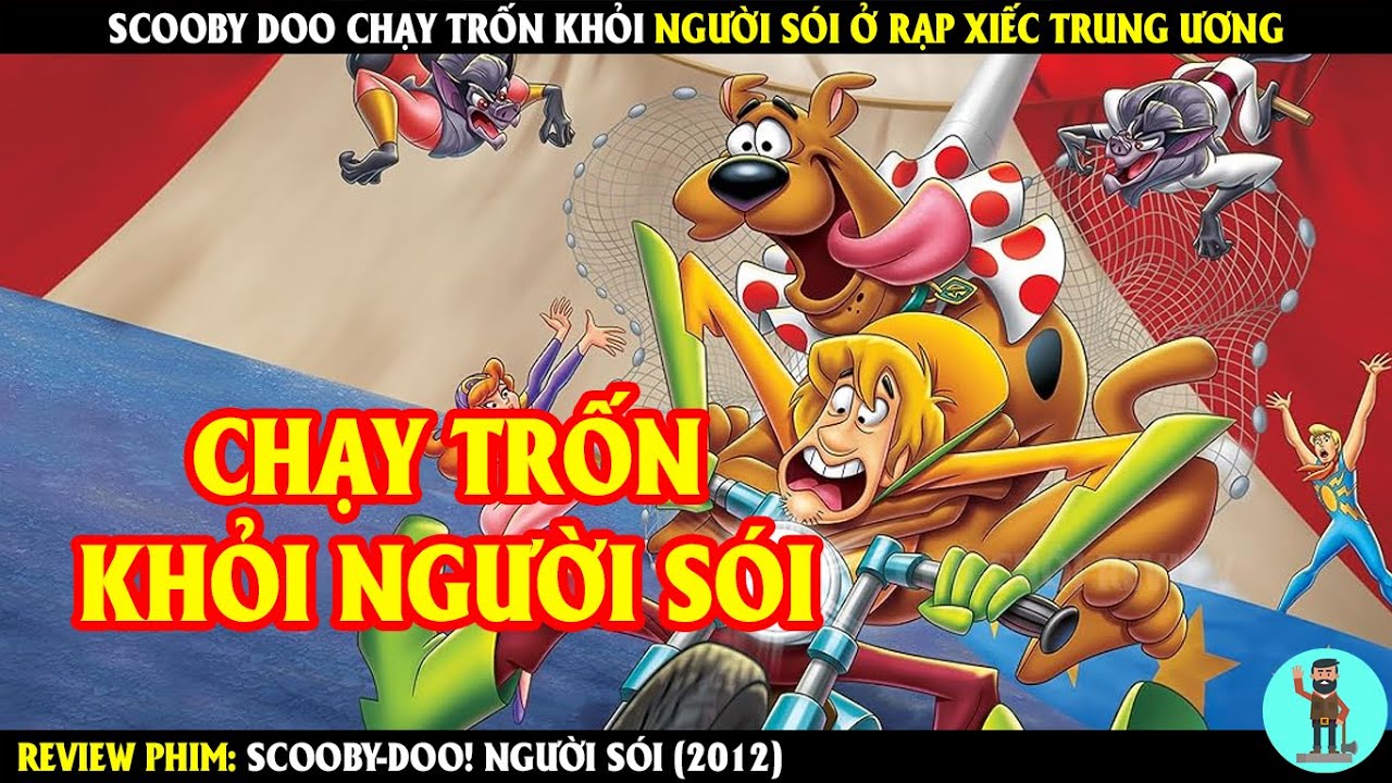 Scooby-Doo Chạy Trốn Khỏi Người Sói Ở Rạp Xiếc Trung Ương | REVIEW PHIM | CHÚ CUỘI REVIEW