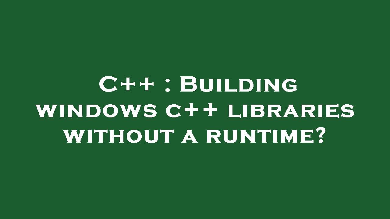 C++ : Building windows c++ libraries without a runtime? - YouTube