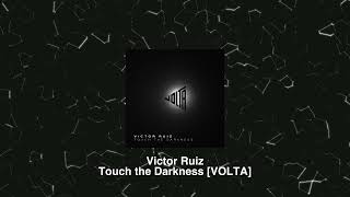 Victor Ruiz - Touch the Darkness [VOLTA]