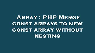 Array : PHP Merge const arrays to new const array without nesting
