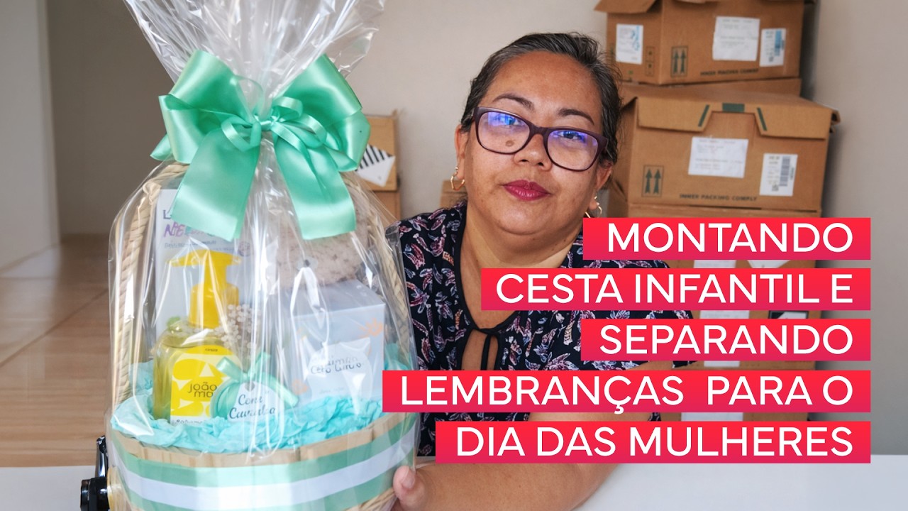 VAMOS MONTAR UMA CESTA INFANTIL E CONTINUAR SEPARANDO ENCOMENDAS PARA O DIA DAS MULHERES?
