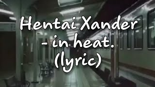 Hentai Xander - in heat. (lyric) Resimi