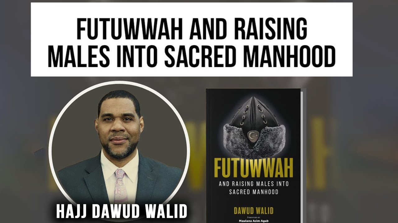 ⁣Futuwwah and Raising Males Into Sacred Manhood - Hajj Dawud Walid | MYC