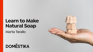 Natural Soap Making for Beginners - Course by Marta Tarallo | Domestika English