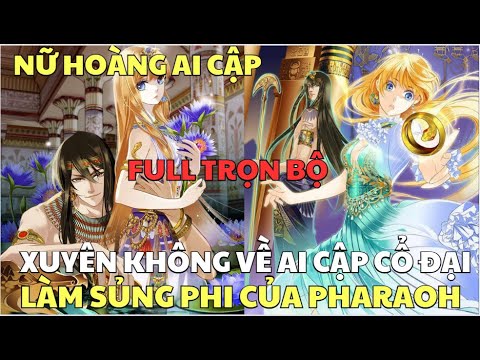 Full TRỌN BỘ - NỮ HOÀNG AI CẬP - XUYÊN KHÔNG VỀ AI CẬP CỔ ĐẠI LÀM SỦNG PHI CỦA PHARAOH - youtube