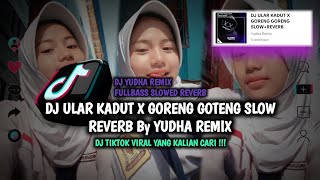 DJ ULAR KADUT X GORENG GOTENG SLOWED REVERB BY YUDHA REMIX TIKTOK VIRAL TERBARU 2023❗❗❗