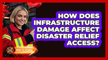 How Does Infrastructure Damage Affect Disaster Relief Access? - Inside the Firehouse