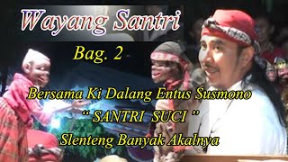 PAGELARAN WAYANG GOLEK BERSAMA KI ENTUS SUSMONO DENGAN LAKAON SANTRI SUCI, BAG 2