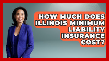 How Much Does Illinois Minimum Liability Insurance Cost? - Auto Coverage Explained