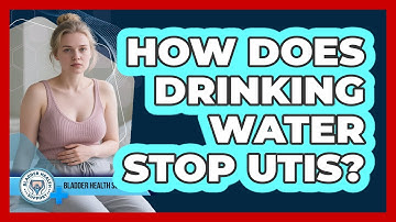How Does Drinking Water Stop UTIs? - Bladder Health Support
