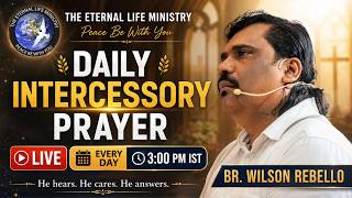 Br Wilson Rebello || Intercessory Prayers || 03:00PM || 29/07/2026 || The Eternal Life Ministry